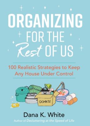 Organizing for the Rest of Us: 100 Realistic Strategies to Keep Any House Under Control *Scratch & Dent*