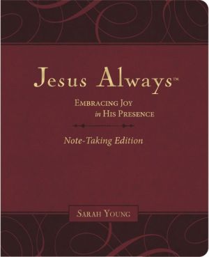 Jesus Always Note-Taking Edition, Leathersoft, Burgundy, with Full Scriptures: Embracing Joy in His Presence (a 365-Day Devotional)