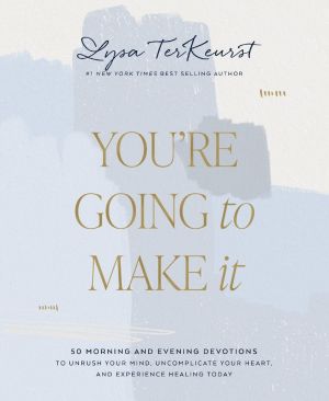 You're Going to Make It: 50 Morning and Evening Devotions to Unrush Your Mind, Uncomplicate Your Heart, and Experience Healing Today *Scratch & Dent*