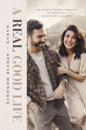 A Real Good Life: Discover the Simple Moments that Bring Joy, Connection, and Love *Scratch & Dent*