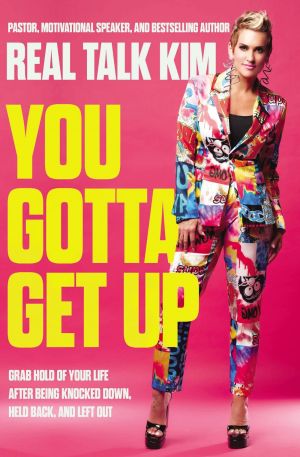 You Gotta Get Up: Grab Hold of Your Life After Being Knocked Down, Held Back, and Left Out