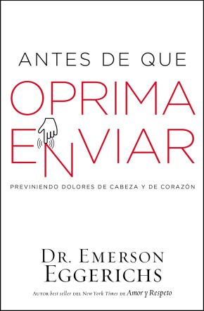 Antes de que oprima enviar: Previniendo dolores de cabeza y de corazon (Spanish Edition)