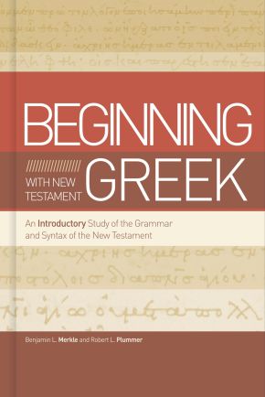 Beginning with New Testament Greek: An Introductory Study of the Grammar and Syntax of the New Testament
