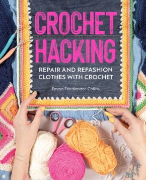 Crochet Hacking: Repair and Refashion Clothes with Crochet