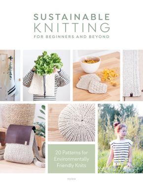 Sustainable Knitting for Beginners and Beyond: 20 Patterns for Environmentally Friendly Knits *Scratch & Dent*