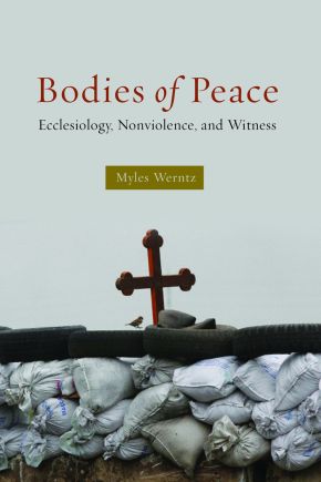 Bodies of Peace: Ecclesiology, Nonviolence, and Witness
