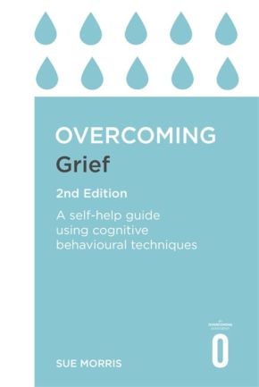 Overcoming Grief 2nd Edition: A Self-Help Guide Using Cognitive Behavioural Techniques (Overcoming Books)