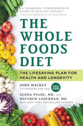 The Whole Foods Diet: The Lifesaving Plan for Health and Longevity *Scratch & Dent*