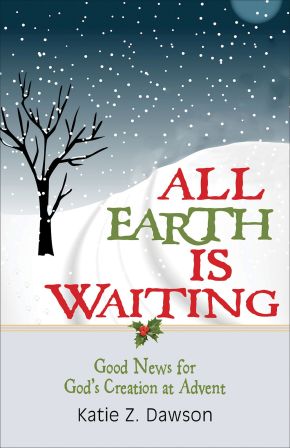All Earth Is Waiting: Good News for God's Creation at Advent