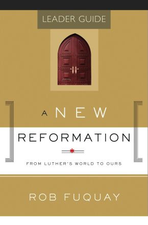A New Reformation Leader Guide: From Luther's World to Ours