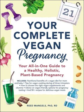 Your Complete Vegan Pregnancy: Your All-in-One Guide to a Healthy, Holistic, Plant-Based Pregnancy