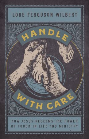 Handle with Care: How Jesus Redeems the Power of Touch in Life and Ministry *Scratch & Dent*