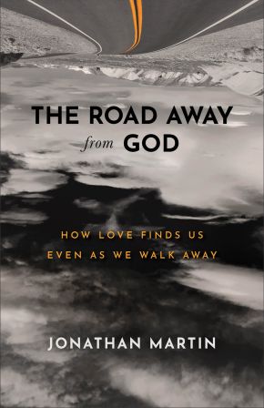 Road Away from God: How Love Finds Us Even as We Walk Away