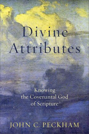 Divine Attributes: Knowing the Covenantal God of Scripture
