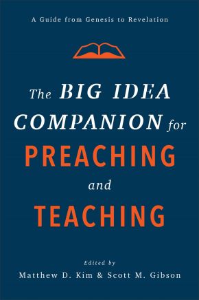 The Big Idea Companion for Preaching and Teaching: A Guide from Genesis to Revelation