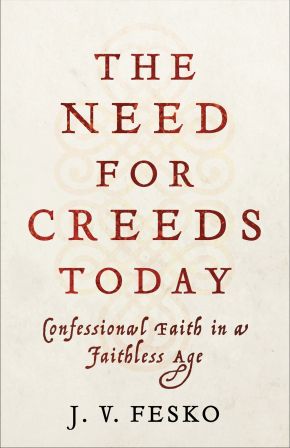 The Need for Creeds Today: Confessional Faith in a Faithless Age