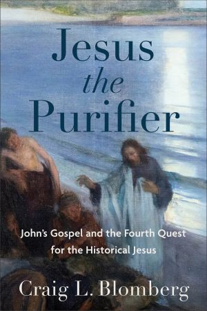Jesus the Purifier: John's Gospel and the Fourth Quest for the Historical Jesus