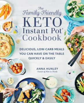 The Family-Friendly Keto Instant Pot Cookbook: Delicious, Low-Carb Meals You Can Have On the Table Quickly & Easily (Volume 11) (Keto for Your Life, 11)