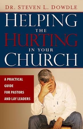 Helping The Hurting In Your Church: A Practical Guide to Pastors and Lay Leaders