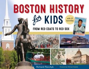 Boston History for Kids: From Red Coats to Red Sox, with 21 Activities (67) (For Kids series)
