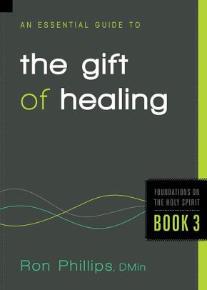 An Essential Guide to the Gift of Healing (Foundations on the Holy Spirit)