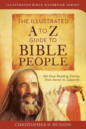 The Illustrated A to Z Guide to Bible People: 180 Easy-Reading Entries, from Aaron to Zipporah (Illustrated Bible Handbook Series)