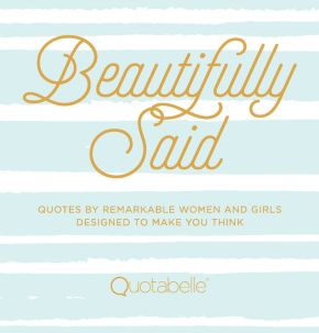 Beautifully Said: Quotes by Remarkable Women and Girls Designed to Make You Think (Volume 1) (Everyday Inspiration, 1) *Scratch & Dent*