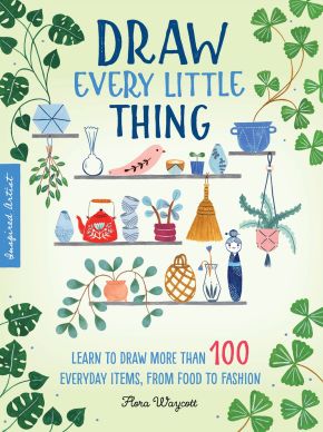 Draw Every Little Thing: Learn to draw more than 100 everyday items, from food to fashion (Volume 1) (Inspired Artist, 1)