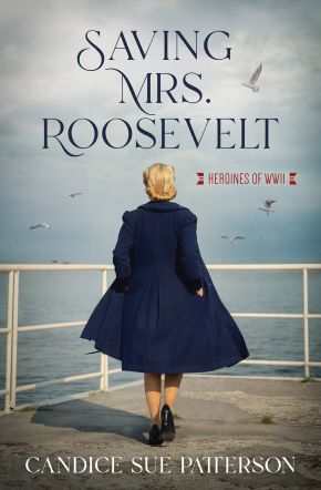 Saving Mrs. Roosevelt: WWII Heroines (Heroines of WWII)