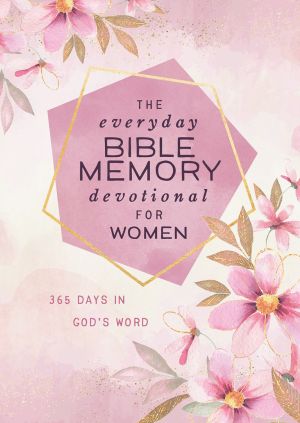 The Everyday Bible Memory Devotional for Women: 365 Days in God's Word