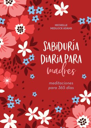 Sabiduria diaria para madres/ Encouraging Words for Mothers: Meditaciones para 365 dias/ Daily Devotions for a Mother's Soul (Spanish Edition)
