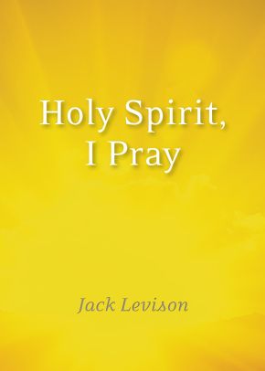 Holy Spirit, I Pray: Prayers for morning and nighttime, for discernment, and moments of crisis