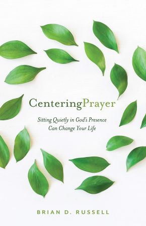 Centering Prayer: Sitting Quietly in God's Presence Can Change Your Life