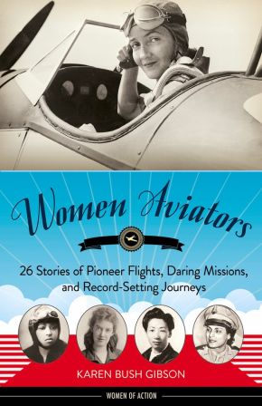 Women Aviators: 26 Stories of Pioneer Flights, Daring Missions, and Record-Setting Journeys (Women of Action)