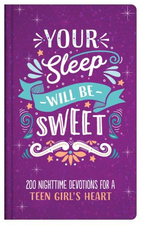Your Sleep Will Be Sweet (Teen Girls): 200 Nighttime Devotions for a Teen Girl's Heart