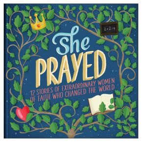 She Prayed: 12 Stories of Extraordinary Women of Faith Who Changed the World (Courageous Girls)