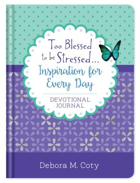 Too Blessed to be Stressed. . .Inspiration for Every Day Devotional Journal