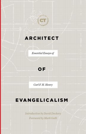 Architect of Evangelicalism: Essential Essays of Carl F. H. Henry (Best of Christianity Today)