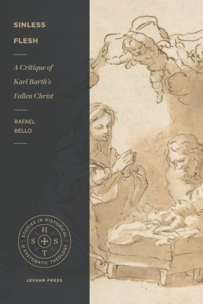 Sinless Flesh: A Critique of Karl Barth's Fallen Christ (Studies in Historical and Systematic Theology)