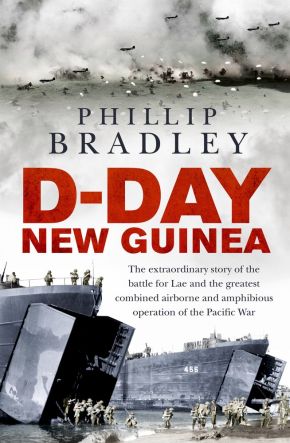 D-Day New Guinea: The Extraordinary Story of the Battle for Lae and the Greatest Combined Airborne and Amphibious Operation of the Pacific War