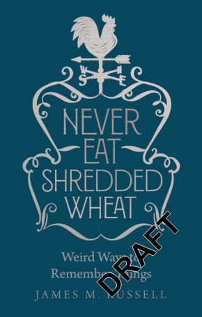 Never Eat Shredded Wheat: Weird Ways to Remember Things