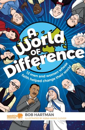 A World of Difference: 12 men and women whose faith helped change their world