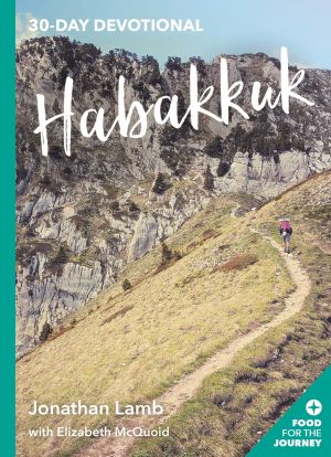 Habakkuk: 30-Day Devotional (Food for the Journey Keswick Devotionals)