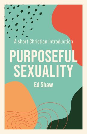 Purposeful Sexuality: A Short Christian Introduction