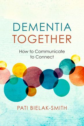Dementia Together: How to Communicate to Connect (Nonviolent Communication Guides)