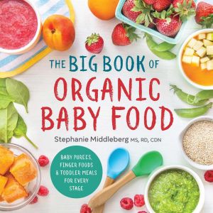 The Big Book of Organic Baby Food: Baby Purees, Finger Foods, and Toddler Meals For Every Stage (Organic Foods for Baby and Toddler)