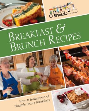 Breakfast & Brunch Recipes: Favorites from 8 innkeepers of notable Bed & Breakfasts across the U.S.