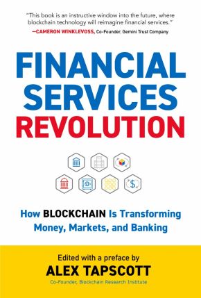 Financial Services Revolution: How Blockchain is Transforming Money, Markets, and Banking (Blockchain Research Institute Enterprise)