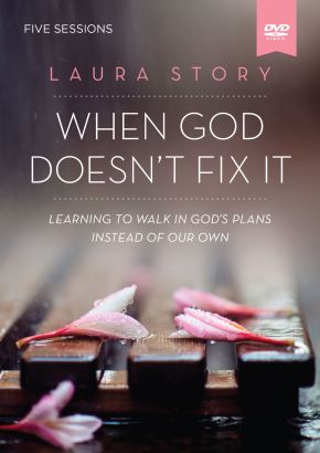 When God Doesn't Fix It Video Study: Learning to Walk in God's Plans Instead of Our Own