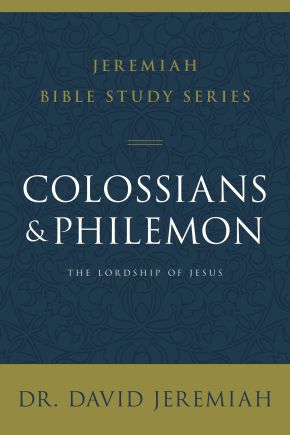 Colossians and Philemon: The Lordship of Jesus (Jeremiah Bible Study Series)